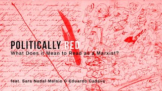 Politically Red What Does it Mean to Read as a Marxist feat Sara NadalMelsió amp Eduardo Cadava [upl. by Elleoj3]