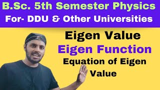 Eigen Value and Eigen FunctionQuantum MechanicsUnit 2Lec 1 BScPhysics5th SemAll Universities [upl. by Johm]