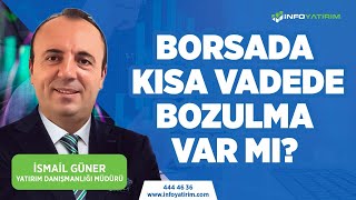 Borsada Kısa Vadede Bozulma Var Mı İsmail Güner Yorumluyor quot11 Aralık 2023quot  İnfo Yatırım [upl. by Zetnod]