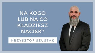 Na kogo lub na co kładziesz nacisk  WZN 772  Krzysztof Szustak [upl. by Nugesulo323]