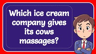 Which ice cream company gives its cows massages Answer [upl. by Trautman]