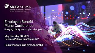 AICPA amp CIMA Employee Benefit Plans Conference  May 06  May 08 2024 [upl. by Rise348]