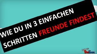 FREUNDE FINDEN  in 3 einfachen Schritten [upl. by Laleb223]