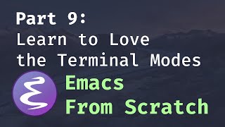 Emacs From Scratch 9  Learn to Love the Terminal Modes [upl. by Nosremaj]