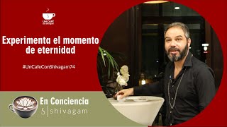 Experimenta el momento de eternidad  En Consciencia Un café con Shivagam 74  Cuarta temporada [upl. by Kadner745]