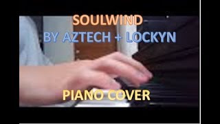 Soulwind by Aztech  Lockyn  Piano Cover [upl. by Bentlee]