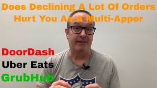 DoorDash Uber Eats amp GrubHub  Does Declining A Lot Of Orders Hurt You As A MultiApper [upl. by Katherine]