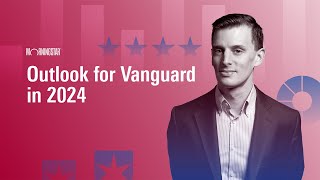 Outlook for Vanguard in 2024 [upl. by Ackler]