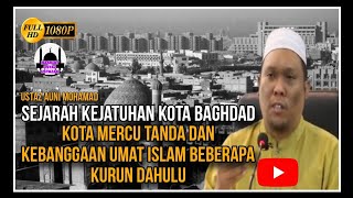 Sejarah Kejatuhan Kota Baghdad Kota Yang Pernah Menjadi Kebanggaan Umat Islam  Ustaz Auni [upl. by Ianej565]