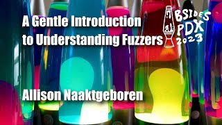 BSides PDX 2023  A Gentle Introduction to Understanding Fuzzers Allison Naaktgeboren [upl. by Roshan]