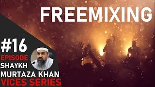 Free Mixing  Shaykh Murtaza Khan 2019  Vices Series Ep 16 [upl. by Sheff]