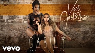 Gabily  Você Gosta Assim ft Ludmilla [upl. by Annoet792]