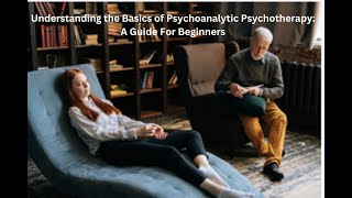 Understanding the Basics of Psychoanalytic Psychotherapy A Guide For Beginners [upl. by Lubow]