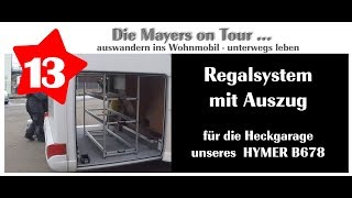 Einbau eines RegalSystems mit Auszug in die Heckgarage unsers HYMER B678  Video 13 [upl. by Nivlak]