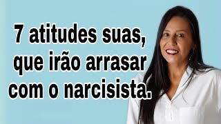 7 atitudes suas que irão arrasar com o narcisista narcisista [upl. by Kcirej]