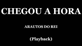 CHEGOU A HORA  ARAUTOS DO REI PLAYBACK [upl. by Sedlik]