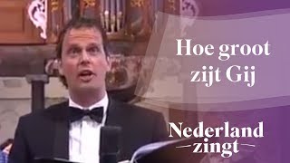 Nederland Zingt Hoe groot zijt Gij [upl. by Aerised]