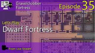 Dwarf Fortress  Gravelclobber  Episode 35 Live Stream [upl. by Pippas]