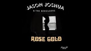 Jason Joshua amp The Beholders quotRose Goldquot [upl. by Haleeuqa]