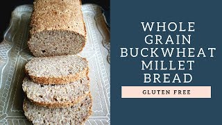 Whole Grain Buckwheat Millet Bread  gluten free [upl. by Toomin]