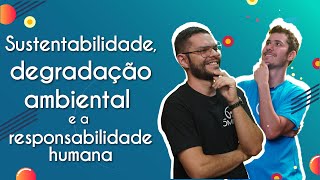 Sustentabilidade degradação ambiental e a responsabilidade humana  Brasil Escola [upl. by Hasan]