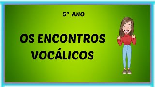 5º ano  Os encontros vocálicos [upl. by Farleigh16]