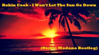 Robin Cook  I Wont Let The Sun Go Down Richie Madano Bootleg [upl. by Bambie]