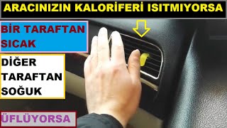 Aracınızın Kaloriferi Isıtmıyorsa  Bir taraftan Sıcak Diğer Taraftan Soğuk Üflüyorsa Kesin Çözümü [upl. by Aniloj759]