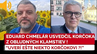 NEUVERITEĽNÉ Eduard Chmelár nachytal Korčoka pri klamstve už 10krát UVERÍ MU EŠTE NIEKTO [upl. by Asin233]