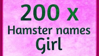 200 x Hamster Names GIRL  200 x Hamster Namen MEISJE [upl. by Eyaf]