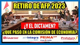 RETIRO DE AFP 2023 ¿Qué pasó con el DICTAMEN del RETIRO DE AFP Comisión de Economía del Congreso [upl. by Isleana336]