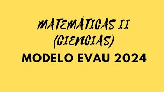 MODELO EVAU 2024 MATEMÁTICAS II CIENCIAS OPCIÓN A [upl. by Niobe]