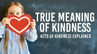 True Meaning of Kindness  Acts of Kindness Explained  Meditation [upl. by Downes]