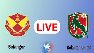 LIVE  Selangor vs Kelantan United Live Match Today Score Update Malaysian Super League 2024 [upl. by Kaete]