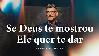 Se Deus te mostrou Ele quer te dar  Tiago Brunet [upl. by Anerroc]