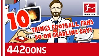 10 Things Football Fans Do On Deadline Day  Powered by 442oons [upl. by Jacobson]