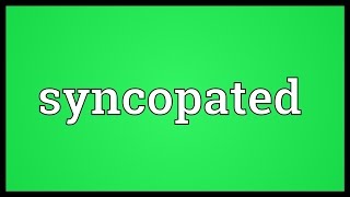 Syncopated Meaning [upl. by Kathy]