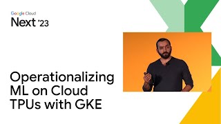 Operationalizing large scale machine learning ML on Cloud TPUs with Google Kubernetes Engine GKE [upl. by Cathrine]