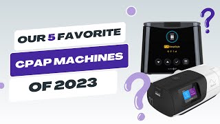 Our 5 Favorite CPAP Machines of 2023 [upl. by Rosemari]