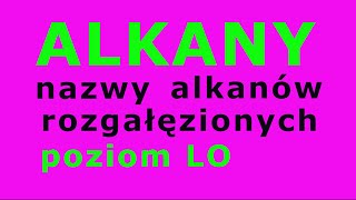 Nazwy rozgałęzionych ALKANÓW z podstawnikami 93 poziom podstawowy i rozszerzony [upl. by Thain]