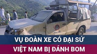 Vụ đánh bom đoàn xe có Đại sứ Việt Nam ở Pakistan Bộ Ngoại giao thông tin chính thức  VTC Now [upl. by Hernandez]