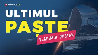 Ultimul paște 🙏🔥  Vladimir Pustan [upl. by Crowley876]