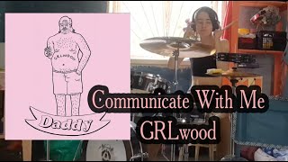 Communicate With Me  GRLwood Drum cover [upl. by Gulgee695]