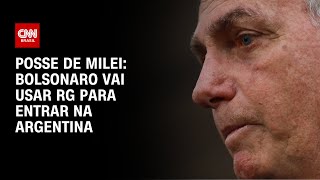 Posse de Milei Bolsonaro vai usar RG para entrar na Argentina  CNN 360º [upl. by Nauqal]