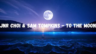 Jnr Choi amp Sam Tompkins  TO THE MOON Lyrics [upl. by Ddene182]