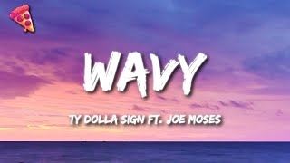 Ty Dolla ign  Wavy Lyrics ft Joe Moses [upl. by Waiter]