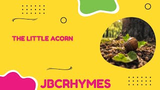 The Little Acorn rhyme for Kids and Toddlers by JBCRHYMES [upl. by Naek710]