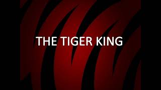 THE TIGER KING [upl. by Enelam]