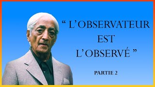 quotLOBSERVATEUR EST LOBSERVÉquot  Jiddu Krishnamurti partie 2 [upl. by Mcclelland]