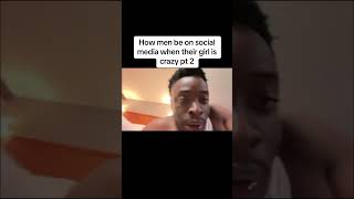 How men be on social media when their girl is crazy pt 2 [upl. by Gordie]